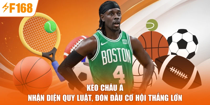 Kèo Châu Á - Nhận Diện Quy Luật, Đón Đầu Cơ Hội Thắng Lớn