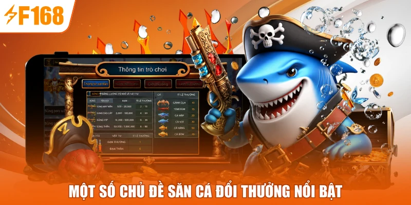 Một số chủ đề săn cá đổi thưởng nổi bật