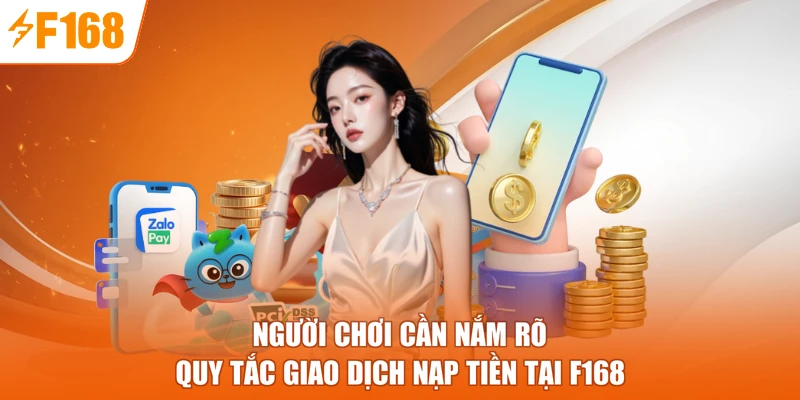 Người chơi cần nắm rõ quy tắc giao dịch nạp tiền tại F168