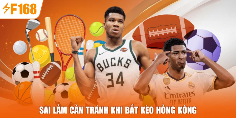 Sai lầm cần tránh khi bắt kèo hồng kông 
