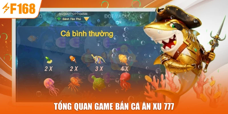 Tổng quan game bắn cá ăn xu 777