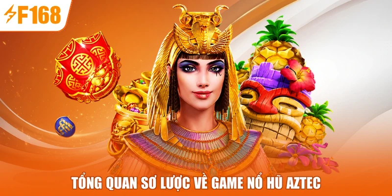 Tổng quan sơ lược về game nổ hũ Aztec
